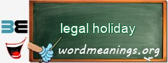 WordMeaning blackboard for legal holiday